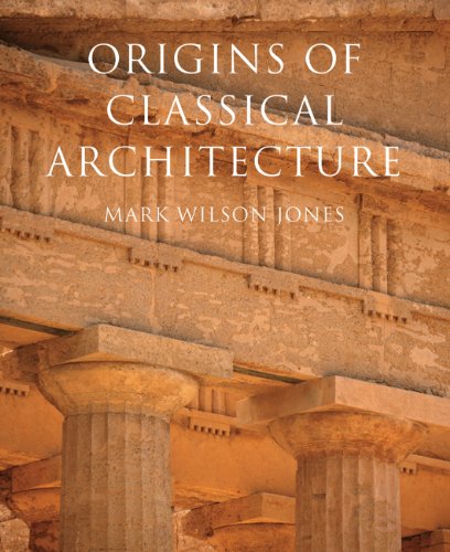 Origins Of Classical Architecture: Temples, Orders And Gifts To The Gods In Ancient Greece