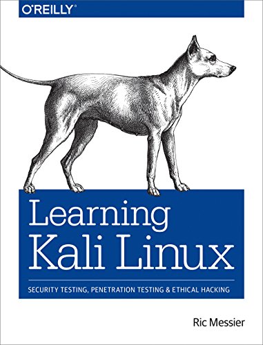 Learning Kali Linux: Security Testing, Penetration Testing, And Ethical Hacking