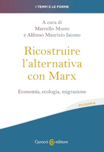 Ricostruire L'Alternativa Con Marx. Economia, Ecologia, Migrazione