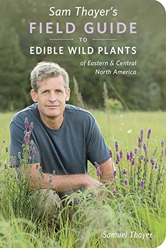 Sam Thayer'S Field Guide To Edible Wild Plants Of Eastern And Central North America