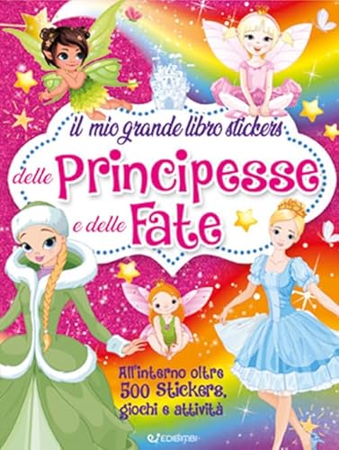 Il Mio Grande Libro Stickers Delle Principesse E Delle Fate. Con Adesivi. Ediz. A Colori