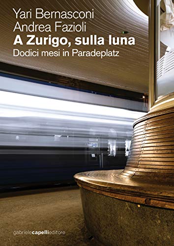 A Zurigo, Sulla Luna. Dodici Mesi In Paradeplatz
