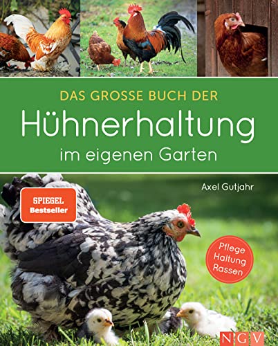 Das Große Buch Der Hühnerhaltung Im Eigenen Garten: Pflege, Haltung, Rassen