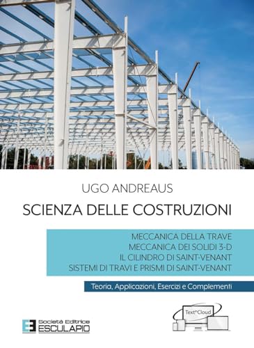 Scienza Delle Costruzioni. Teoria, Applicazioni, Esercizi E Complementi