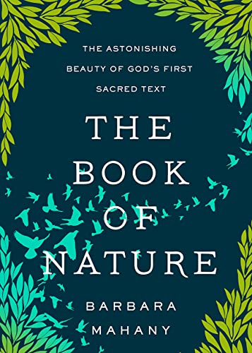 The Book Of Nature: The Astonishing Beauty Of God’S First Sacred Text