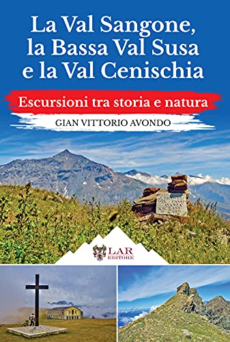 La Val Sangone, La Bassa Val Susa E La Val Cenischia. Escursioni Tra Storia E Natura