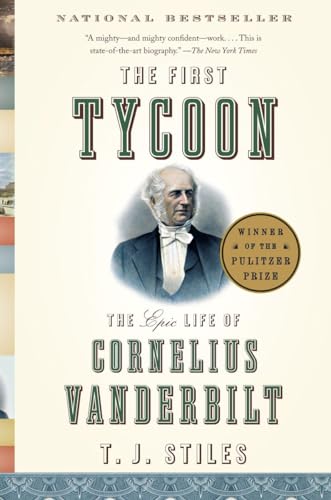 The First Tycoon: The Epic Life Of Cornelius Vanderbilt (Pulitzer Prize Winner)