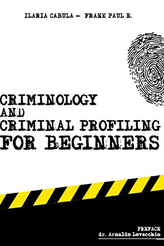 Criminology And Criminal Profiling For Beginners: (Crime Scene Forensics, Serial Killers And Sects): 1