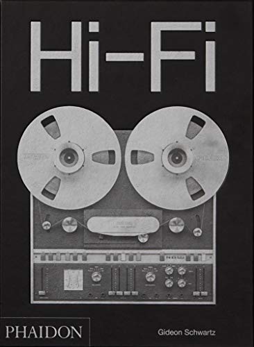 Hi-Fi. The History Of High-End Audio Design. Ediz. Illustrata