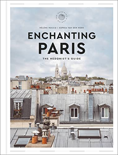 Enchanting Paris: The Hedonist'S Guide