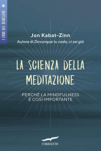 La Scienza Della Meditazione. Perché La Mindfulness È Così Importante
