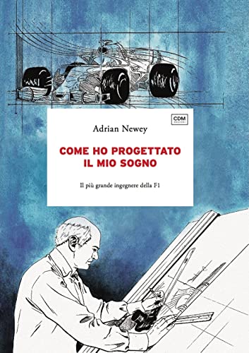Come Ho Progettato Il Mio Sogno. Il Più Grande Ingegnere Della F1
