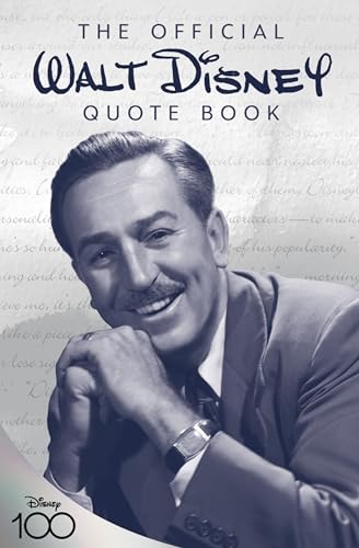 The Official Walt Disney Quote Book: Over 300 Quotes With Newly Researched And Assembled Material By The Staff Of The Walt Disney Archives