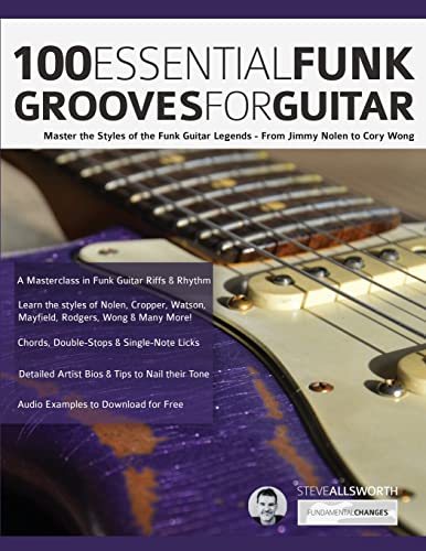 100 Essential Funk Grooves For Guitar: Master The Styles Of The Funk Guitar Legends – From Jimmy Nolen To Cory Wong