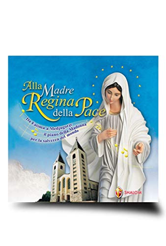 Alla Madre Regina Della Pace. Da Fatima A Medjugorje Il Piano Della Madonna Per La Salvezza Del Mondo. Con Cd Audio