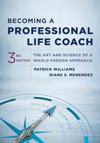 Becoming A Professional Life Coach: The Art And Science Of A Whole-Person Approach