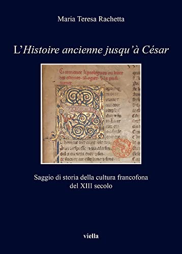L'«Histoire Ancienne Jusqu’À César». Saggio Di Storia Della Cultura Francofona Del Xiii Secolo