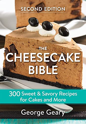 The Cheesecake Bible: 300 Sweet & Savory Recipes For Cakes And More