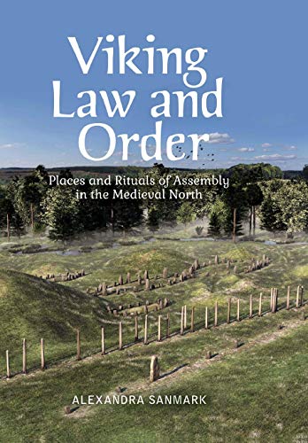 Viking Law And Order: Places And Rituals Of Assembly In The Medieval North