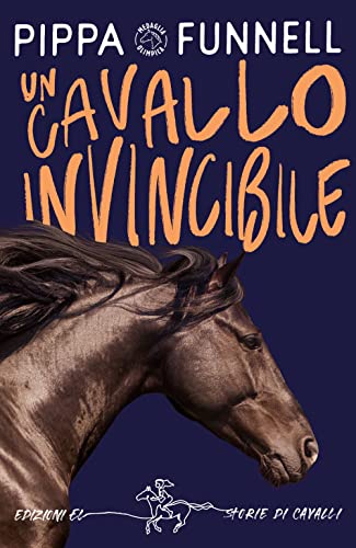 Un Cavallo Invincibile. Storie Di Cavalli: Vol. 16