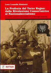 La Profezia Del Terzo Regno. Dalla Rivoluzione Conservatrice Al Nazionalsocialismo