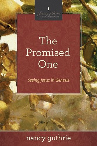 The Promised One: Seeing Jesus In Genesis (A 10-Week Bible Study)