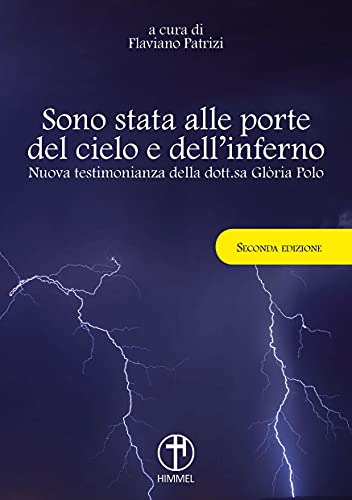 Sono Stata Alle Porte Del Cielo E Dell'Inferno. Nuova Testimonianza Della Dott.Sa Gloria Polo (Seconda Edizione) - Www.Gloriapolo.It