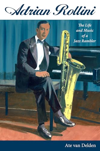 Adrian Rollini: The Life And Music Of A Jazz Rambler