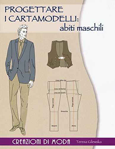 Progettare I Cartamodelli: Abiti Maschili. Creazioni Di Moda. Ediz. Illustrata