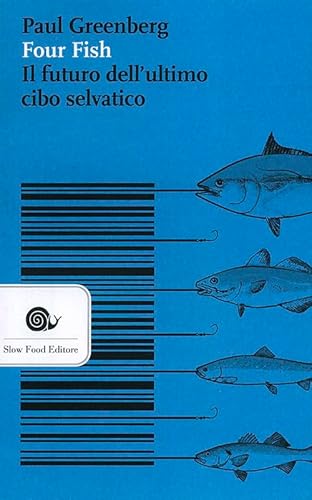 Four Fish. Il Futuro Dell'Ultimo Cibo Selvatico