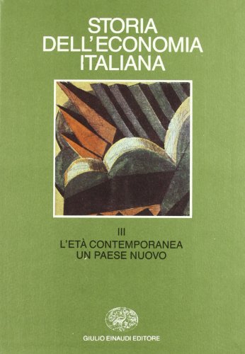 Storia Dell'Economia Italiana. L'Età Contemporanea: Un Paese Nuovo (Vol. 3)