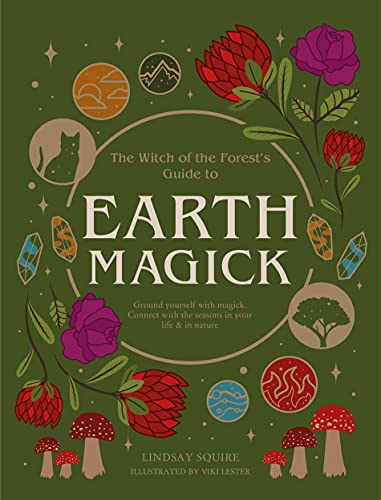 Earth Magick: Ground Yourself With Magick. Connect With The Seasons In Your Life & In Nature