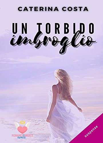 Un Torbido Imbroglio: (Collana Romance Angels)