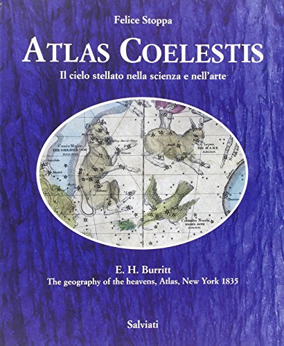 Atlas Coelestis. Il Cielo Stellato Nella Scienza E Nell'Arte