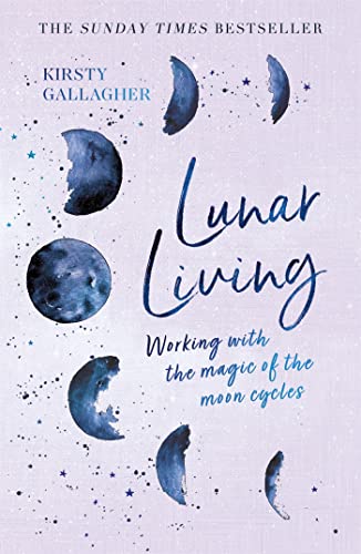 Lunar Living: Working With The Magic Of The Moon Cycles