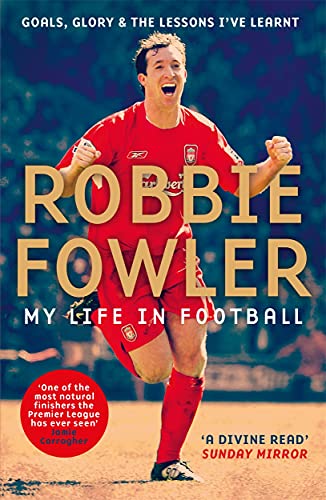 Robbie Fowler: My Life In Football: Goals, Glory & The Lessons I'Ve Learnt