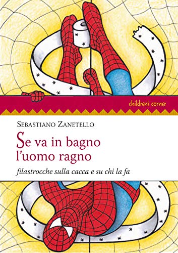 Se Va In Bagno L'Uomo Ragno. Filastrocche Sulla Cacca E Su Chi La Fa