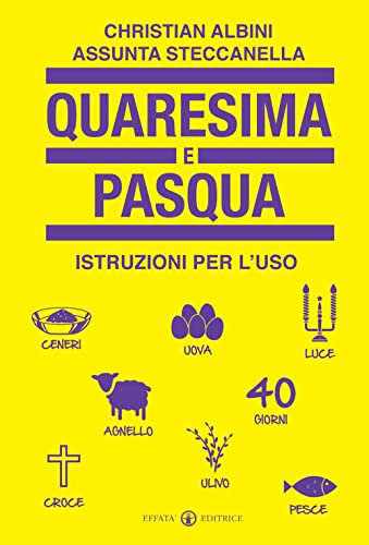 Quaresima E Pasqua: Istruzioni Per L'Uso