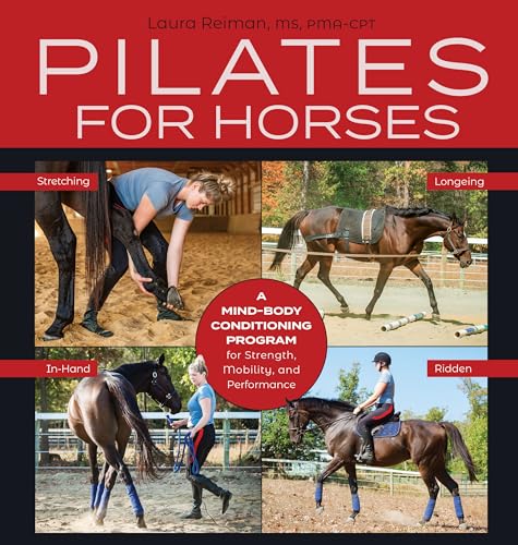 Pilates For Horses: A Mind-Body Conditioning Program For Strength, Mobility And Balance