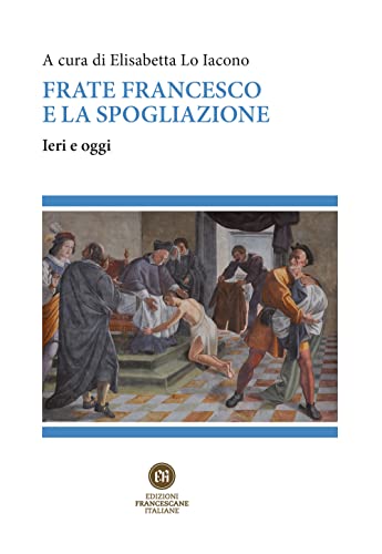 Frate Francesco E La Spogliazione. Ieri E Oggi