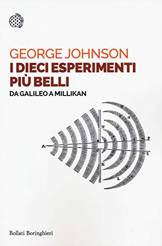 I Dieci Esperimenti Più Belli. Da Galileo A Millikan