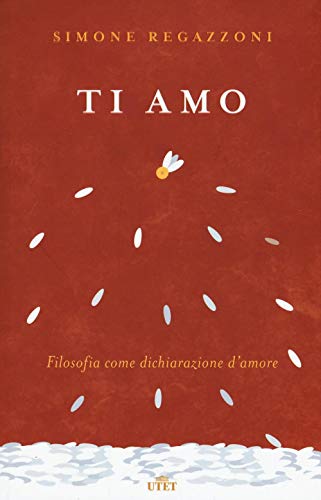 Ti Amo. Filosofia Come Dichiarazione D'Amore. Con Contenuto Digitale (Fornito Elettronicamente)