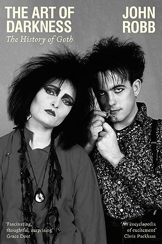 The Art Of Darkness: The History Of Goth
