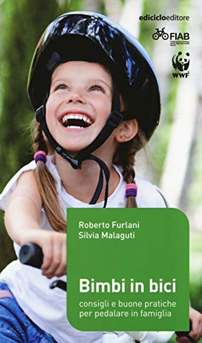 Bimbi In Bici. Consigli E Buone Pratiche Per Pedalare In Famiglia