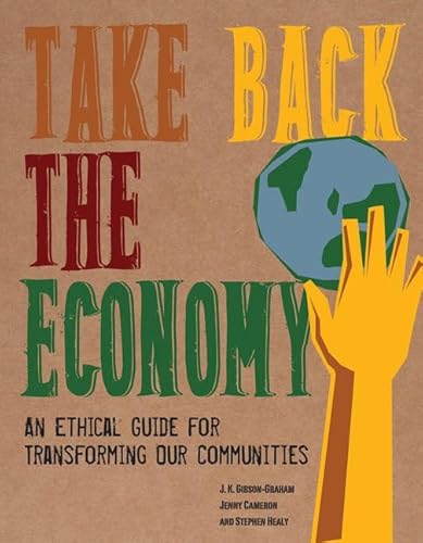 Take Back The Economy: An Ethical Guide For Transforming Our Communities
