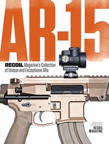 Ar-15: Recoil Magazine’S Collection Of Unique And Exceptional Ars