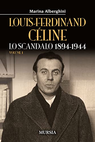 Louis-Ferdinand Céline (Volume 1): Lo Scandalo 1894-1944: Vol. 1