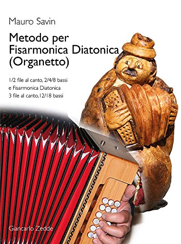 Metodo Per Fisarmonica Diatonica (Organetto). 1/2 File Al Canto, 2/4/8 Bassi E Fisarmonica Diatonica 3 File Al Canto,12/18 Bassi