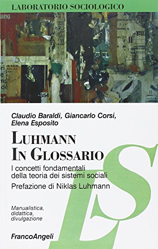 Luhmann In Glossario. I Concetti Fondamentali Della Teoria Dei Sistemi Sociali