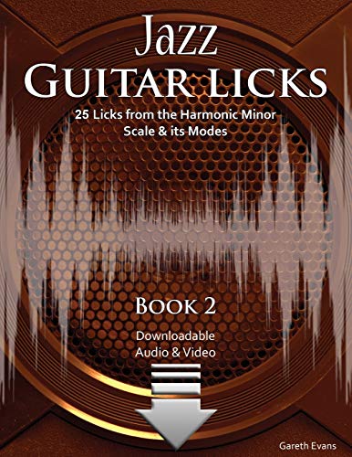 Jazz Guitar Licks: 25 Licks From The Harmonic Minor Scale & Its Modes With Audio & Video: 25 Licks From The Harmonic Minor Scale & Its Modes With Audi